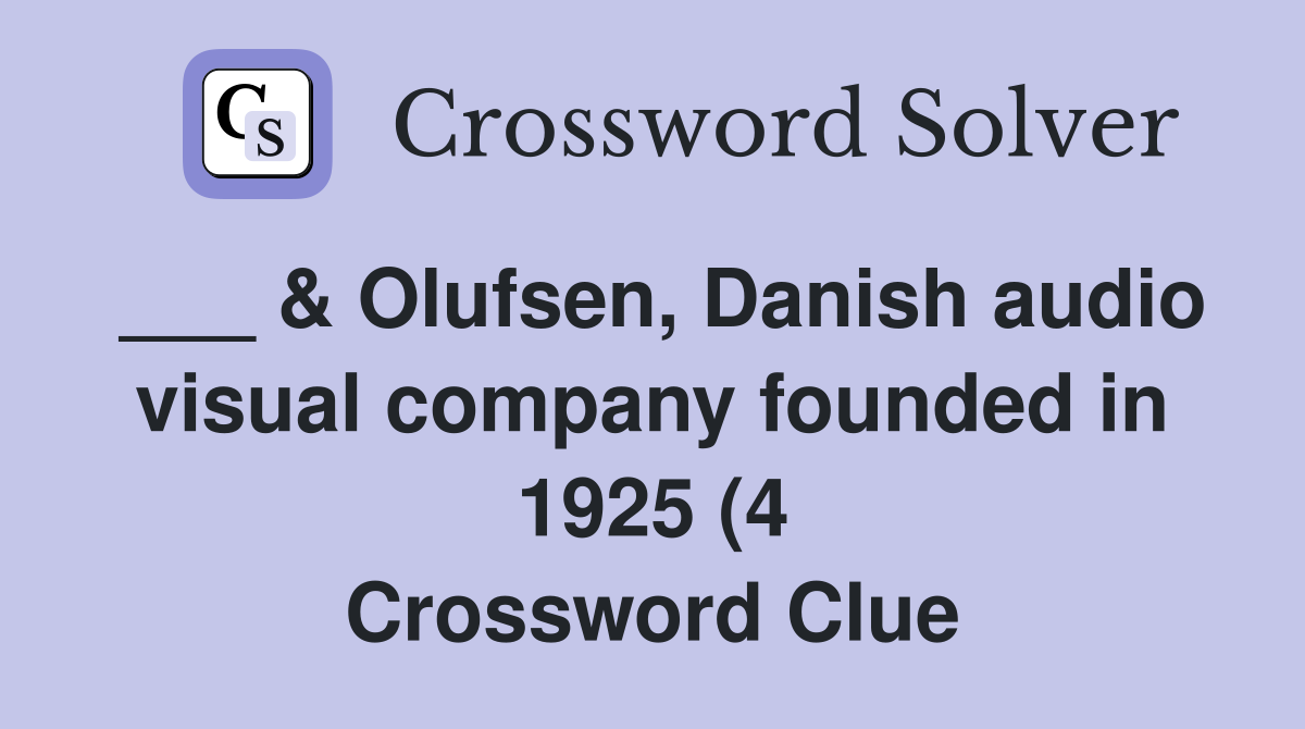 Olufsen Danish audio visual company founded in 1925 (4) Crossword Olufsen Danish audio visual company founded in 1925 (4) Crossword