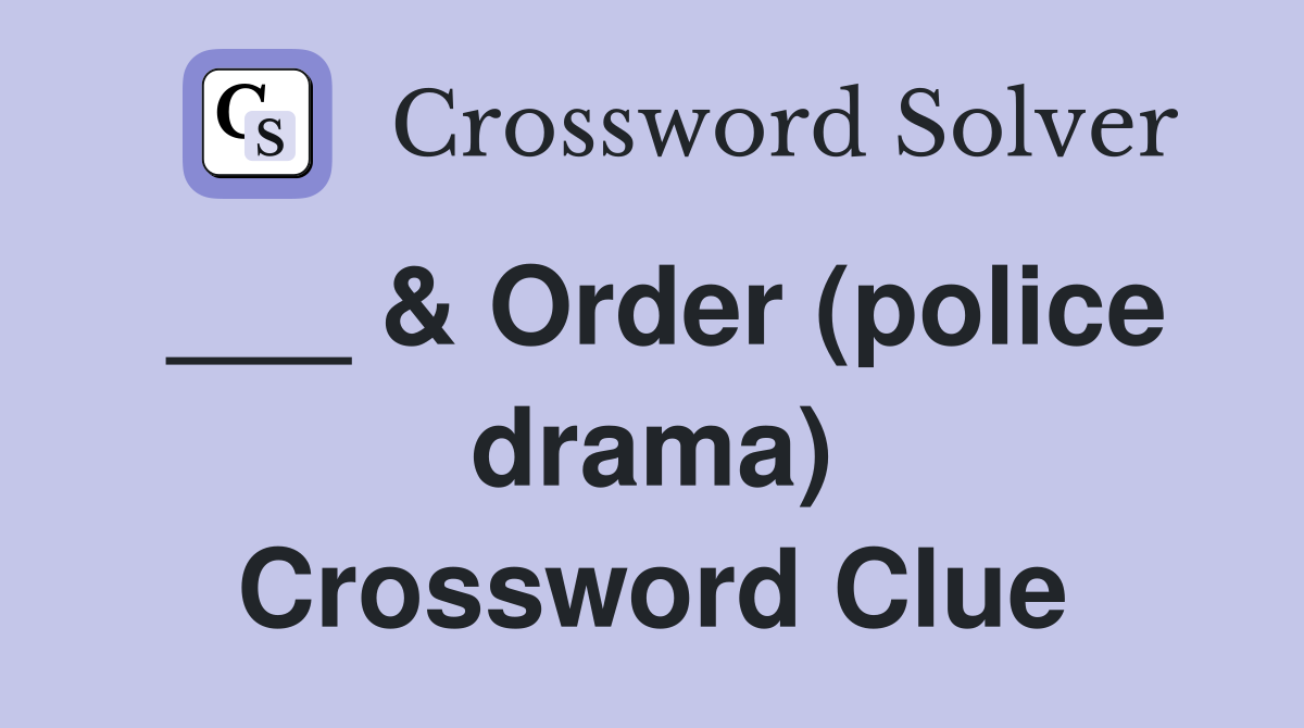 ___ & Order (police drama) Crossword Clue