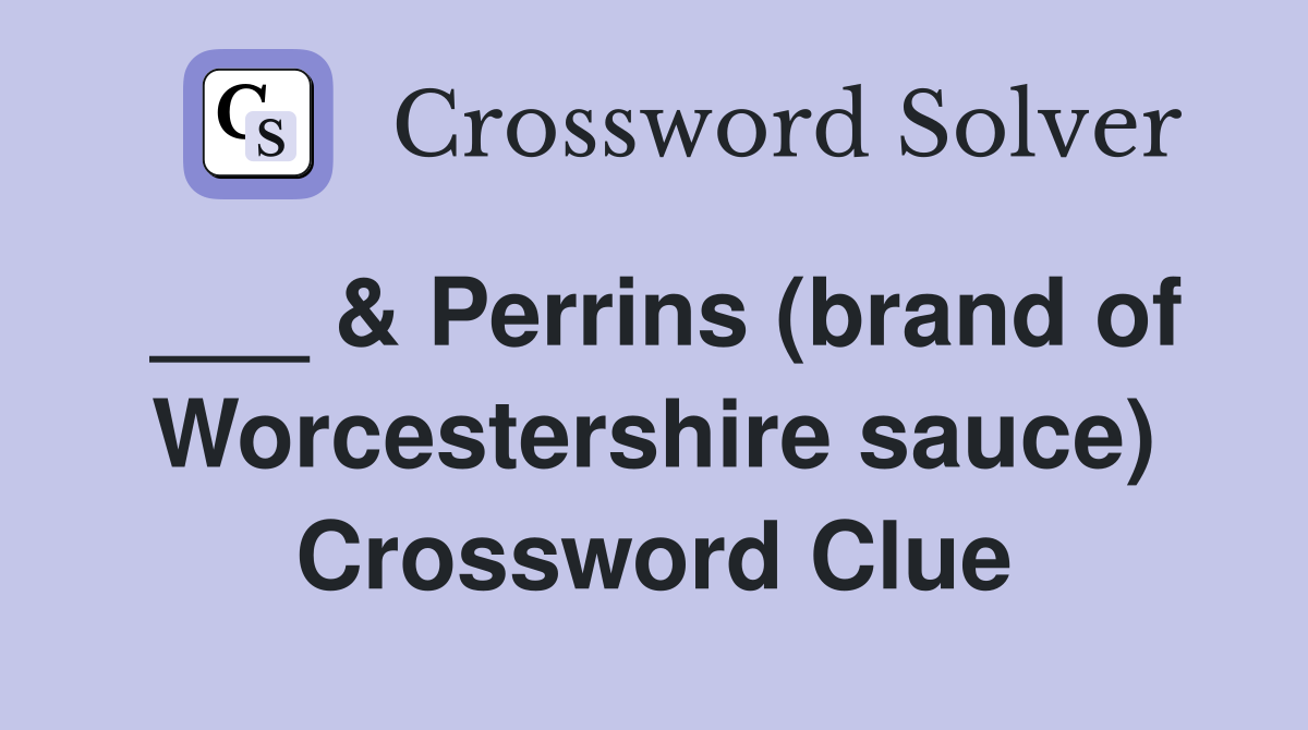 ___ & Perrins (brand of Worcestershire sauce) Crossword Clue