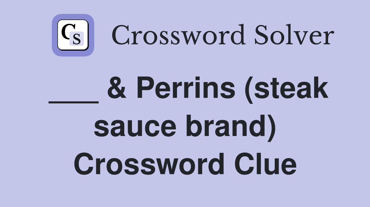 ___ & Perrins (steak sauce brand) Crossword Clue
