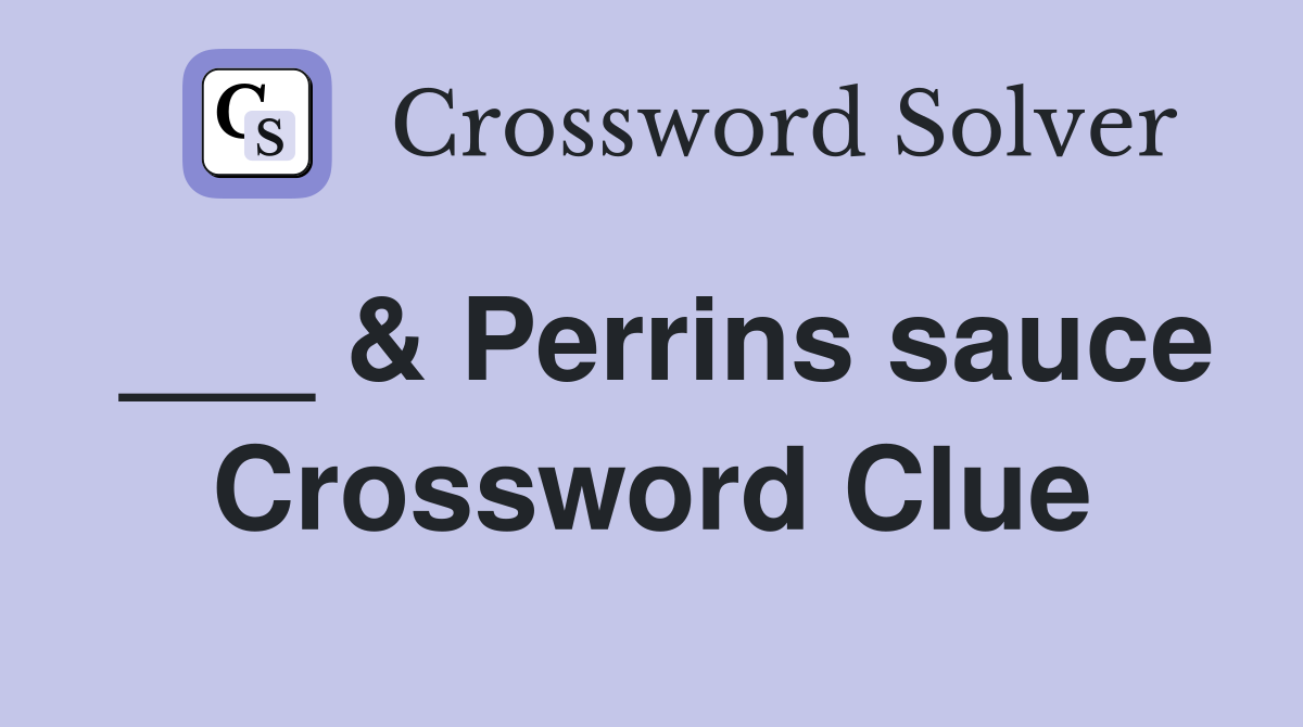 ___ & Perrins sauce Crossword Clue