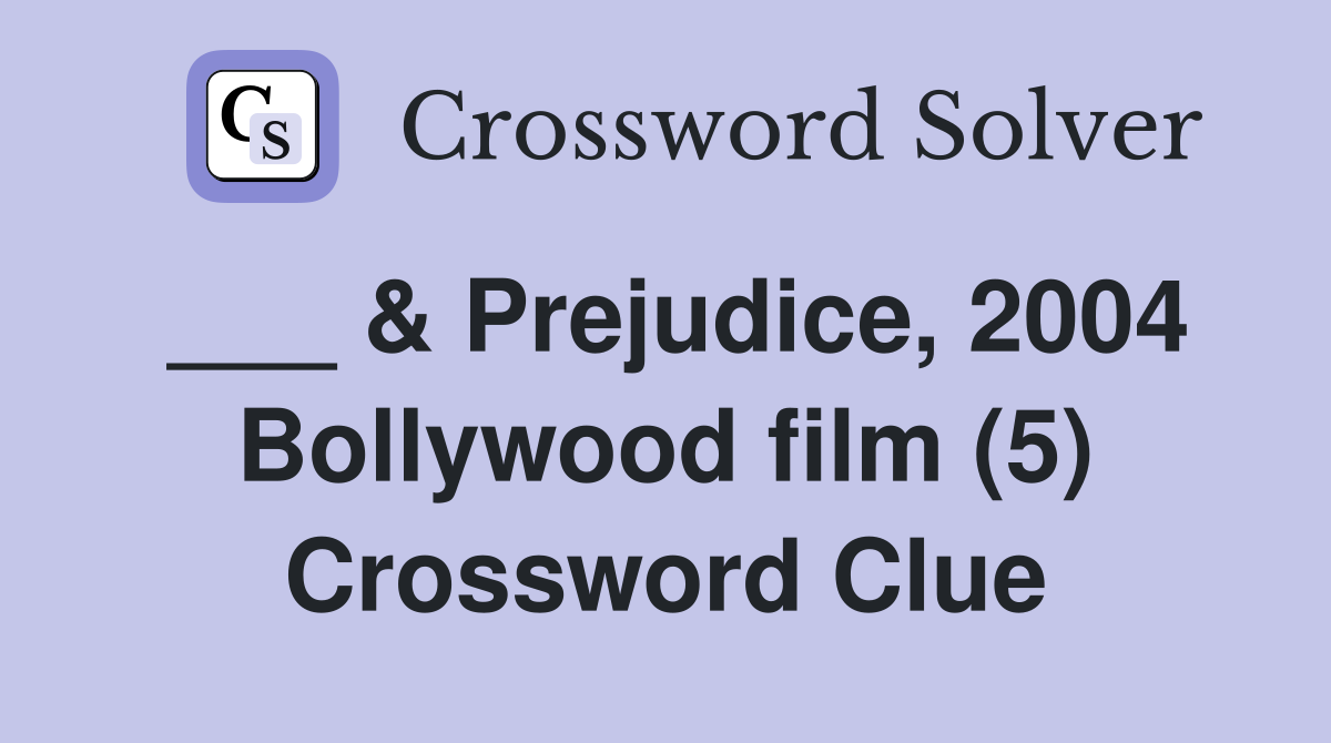 ___ & Prejudice, 2004 Bollywood film (5) Crossword Clue