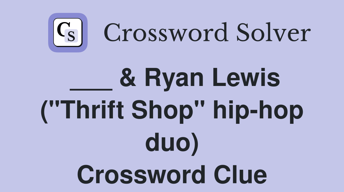 ___ & Ryan Lewis ("Thrift Shop" hip-hop duo) Crossword Clue