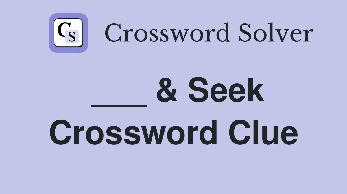 ___ & Seek Crossword Clue