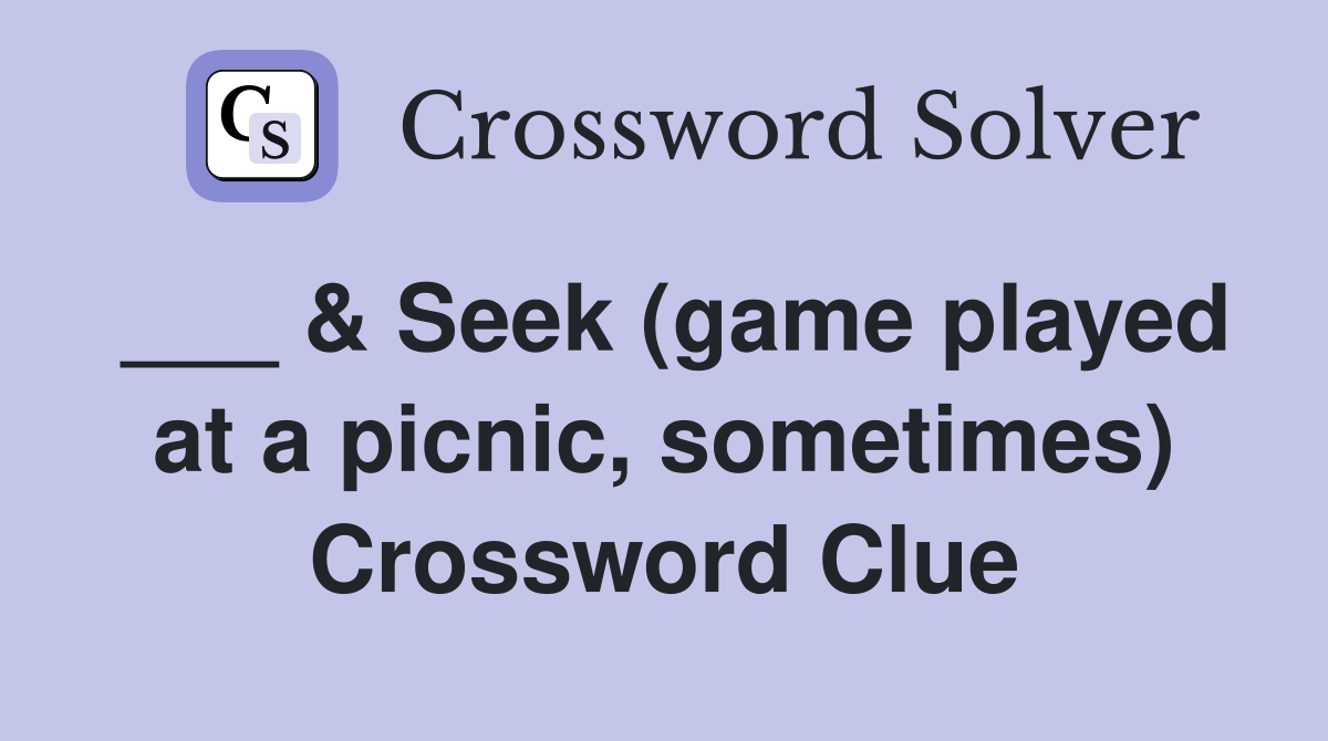 ___ & Seek (game played at a picnic, sometimes) Crossword Clue