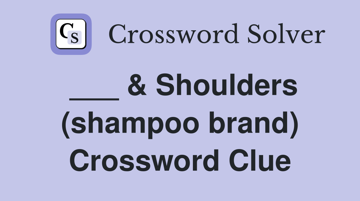 ___ & Shoulders (shampoo brand) Crossword Clue