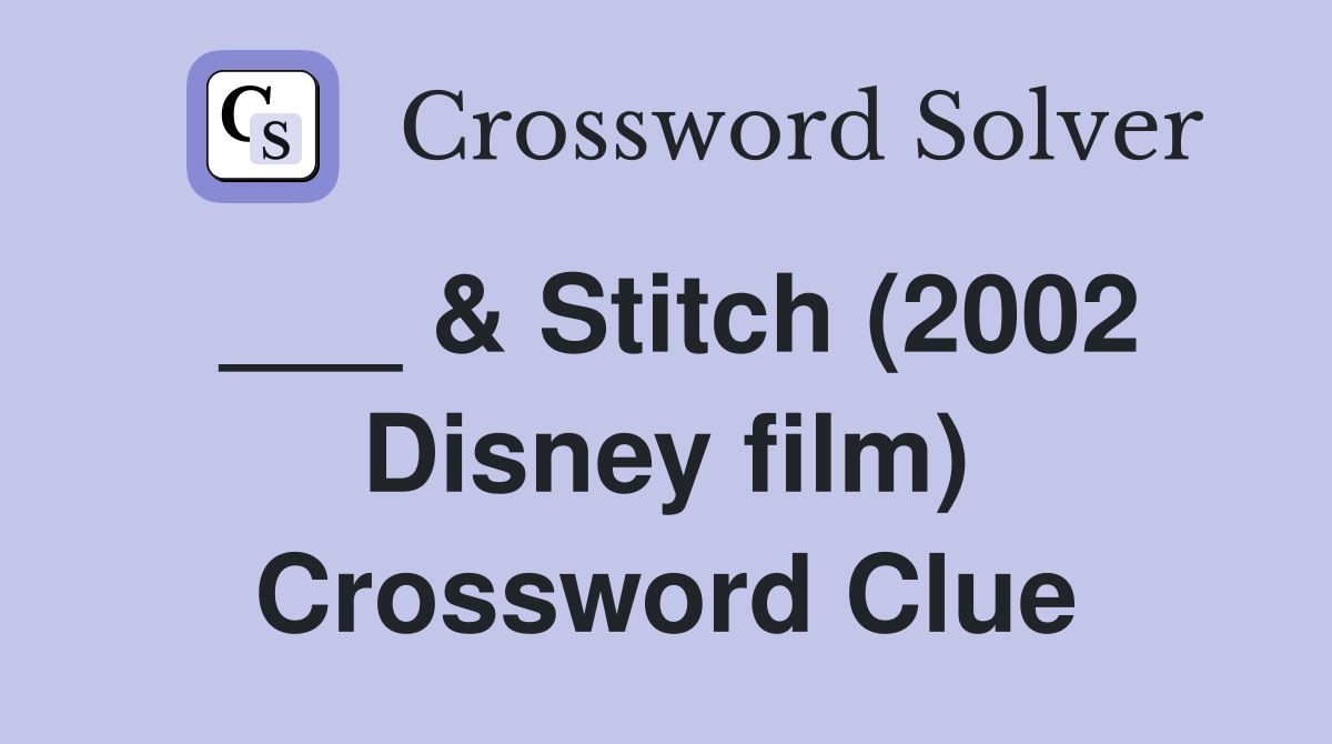 ___ & Stitch (2002 Disney film) Crossword Clue