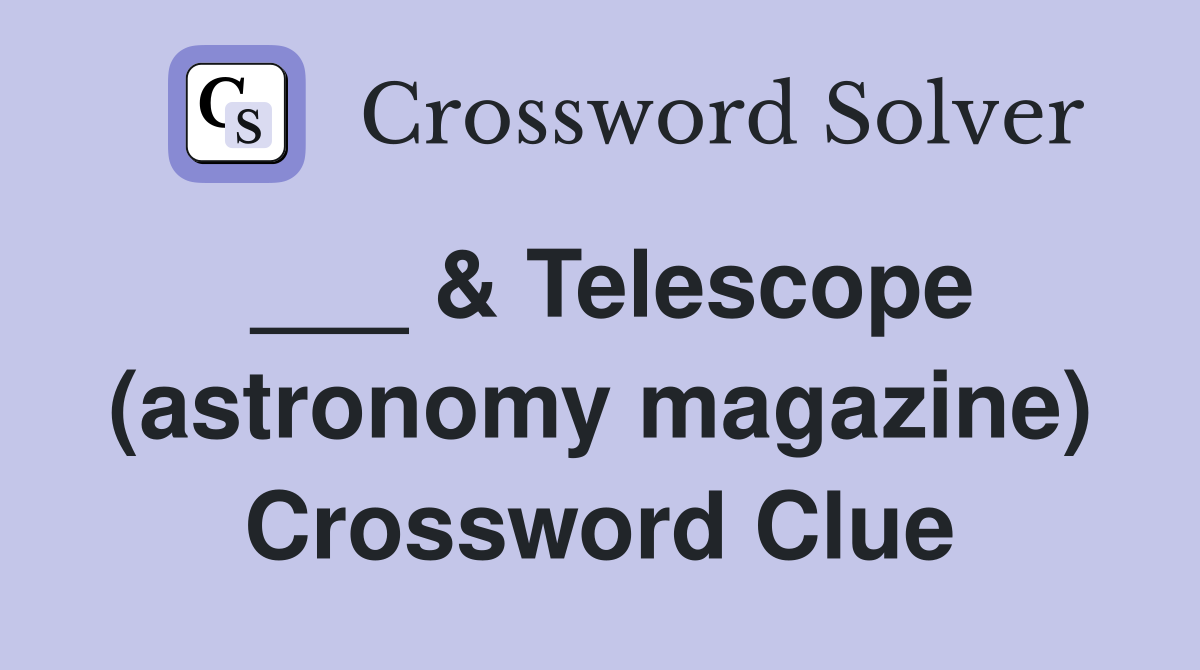 ___ & Telescope (astronomy magazine) Crossword Clue