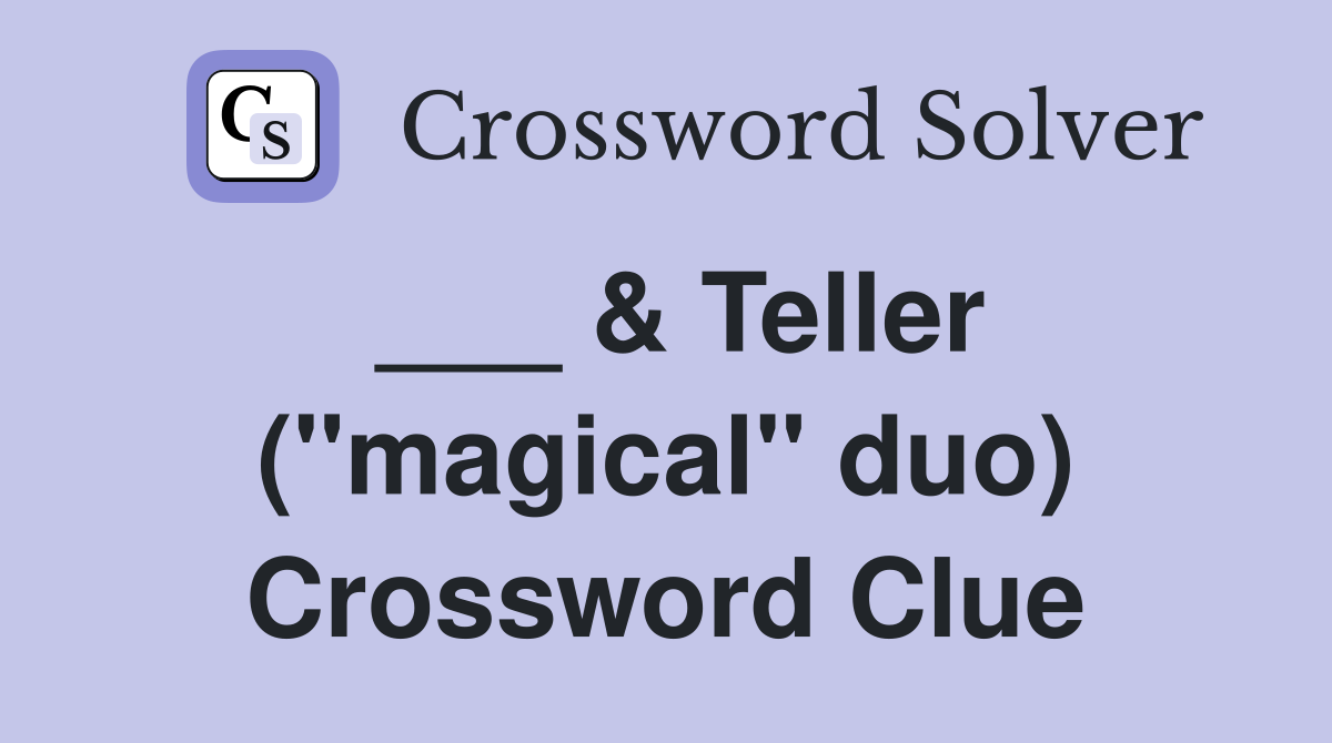 ___ & Teller ("magical" duo) Crossword Clue
