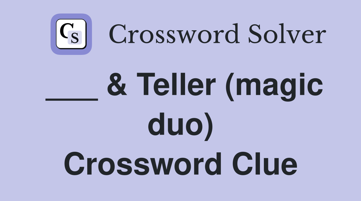 ___ & Teller (magic duo) Crossword Clue
