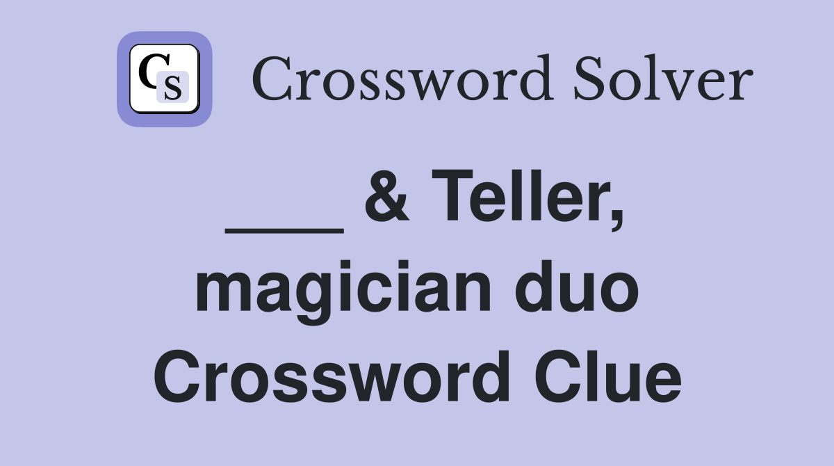 ___ & Teller, magician duo Crossword Clue