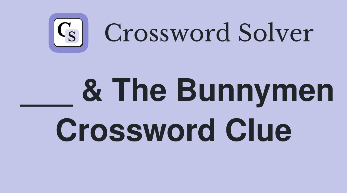 ___ & The Bunnymen Crossword Clue