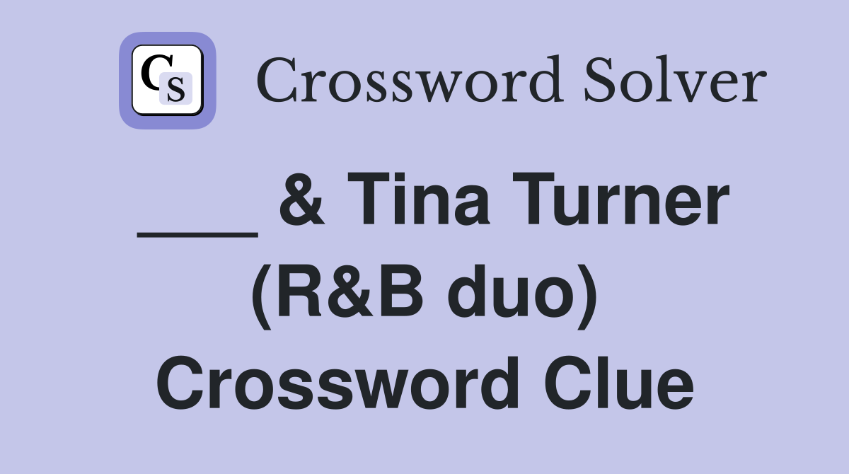 ___ & Tina Turner (R&B duo) Crossword Clue