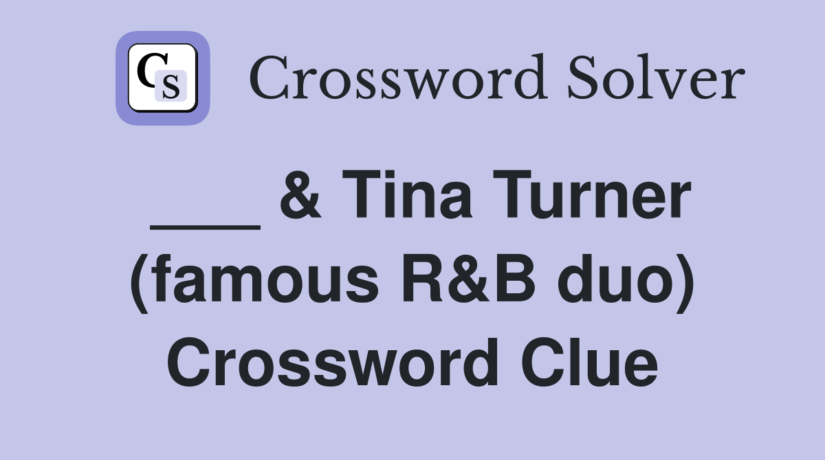 ___ & Tina Turner (famous R&B duo) Crossword Clue