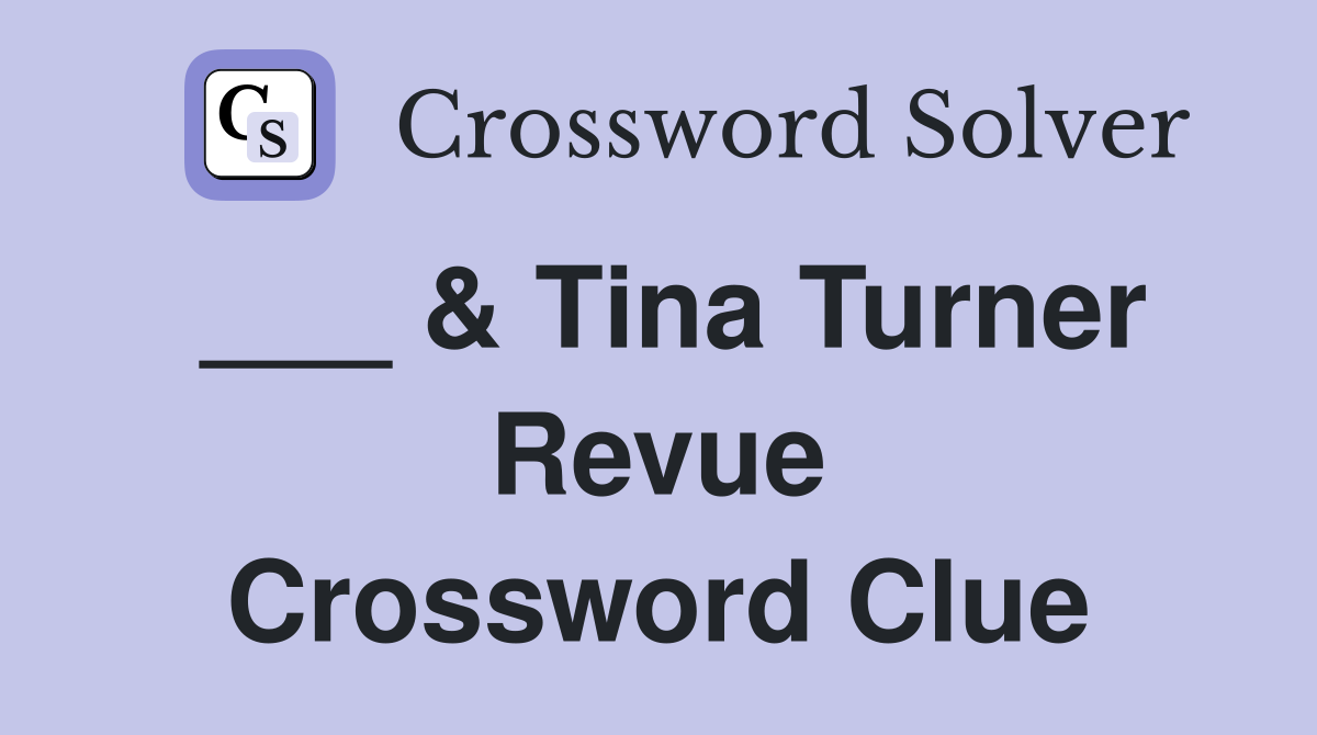 ___ & Tina Turner Revue Crossword Clue