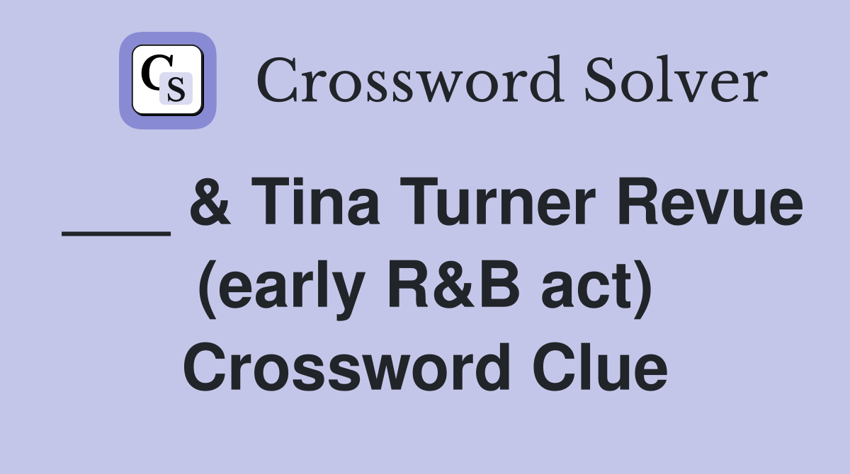___ & Tina Turner Revue (early R&B act) Crossword Clue