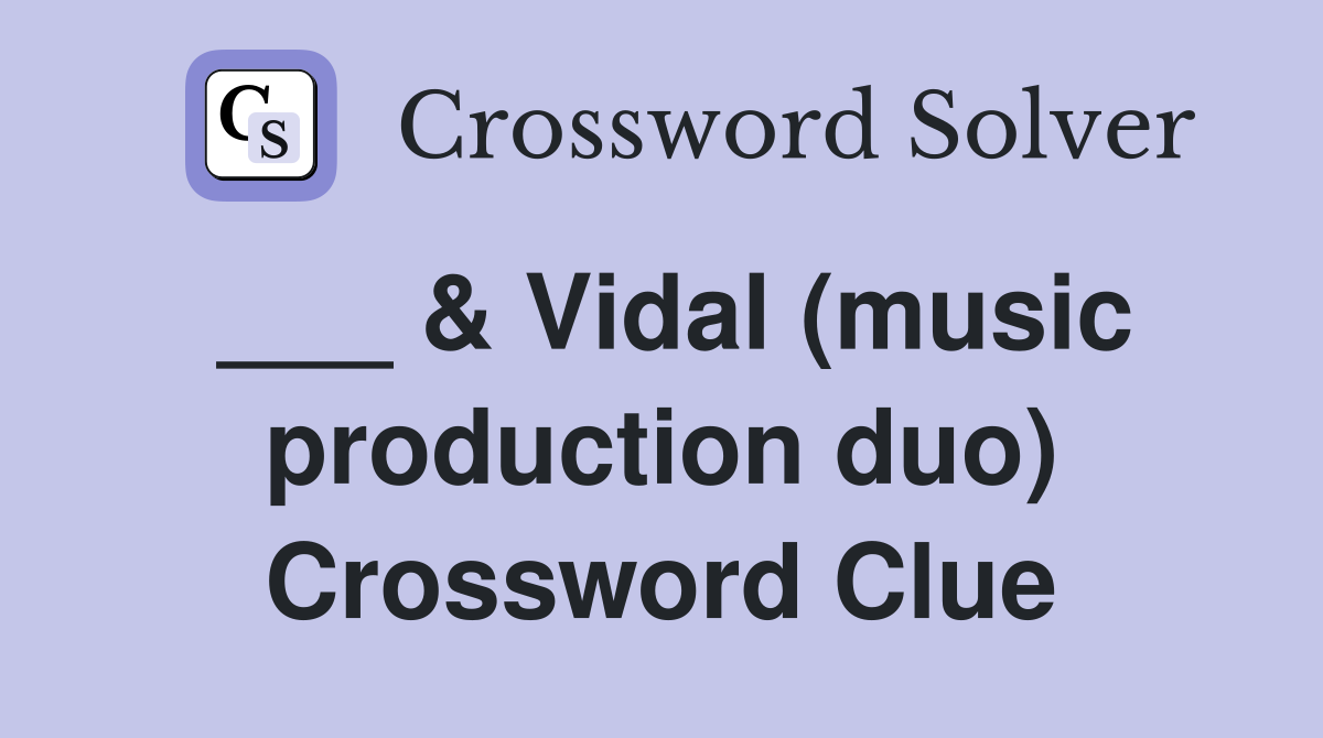 ___ & Vidal (music production duo) Crossword Clue