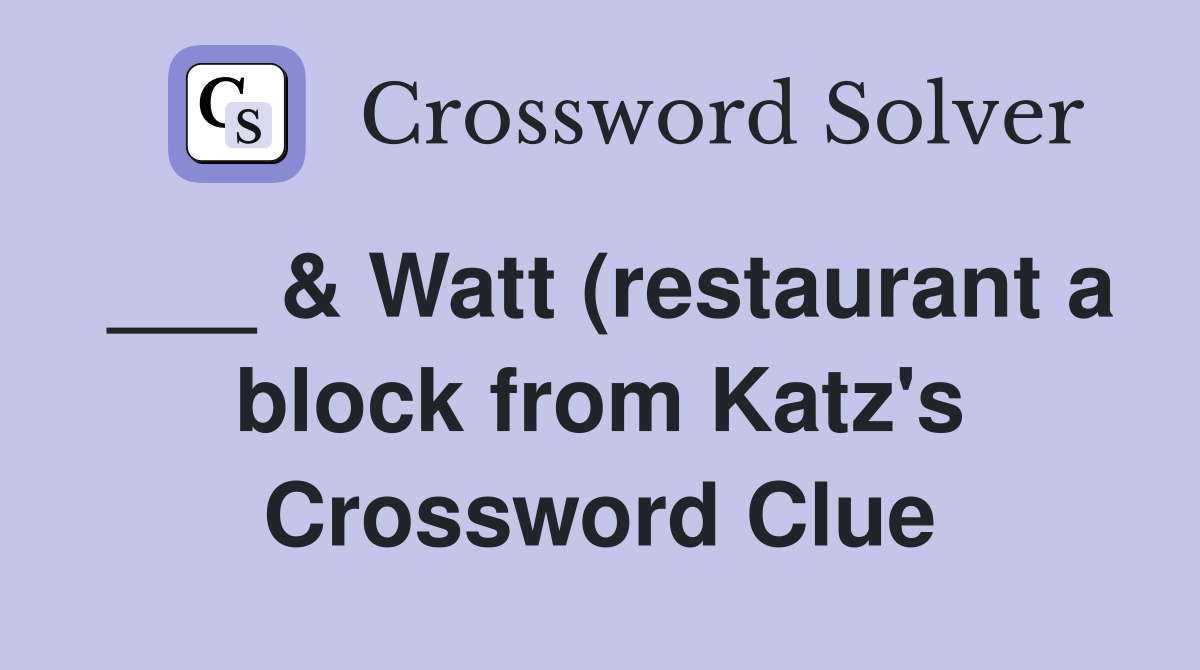 Watt (restaurant a block from Katz #39 s) Crossword Clue Answers Watt (restaurant a block from Katz #39 s) Crossword Clue Answers