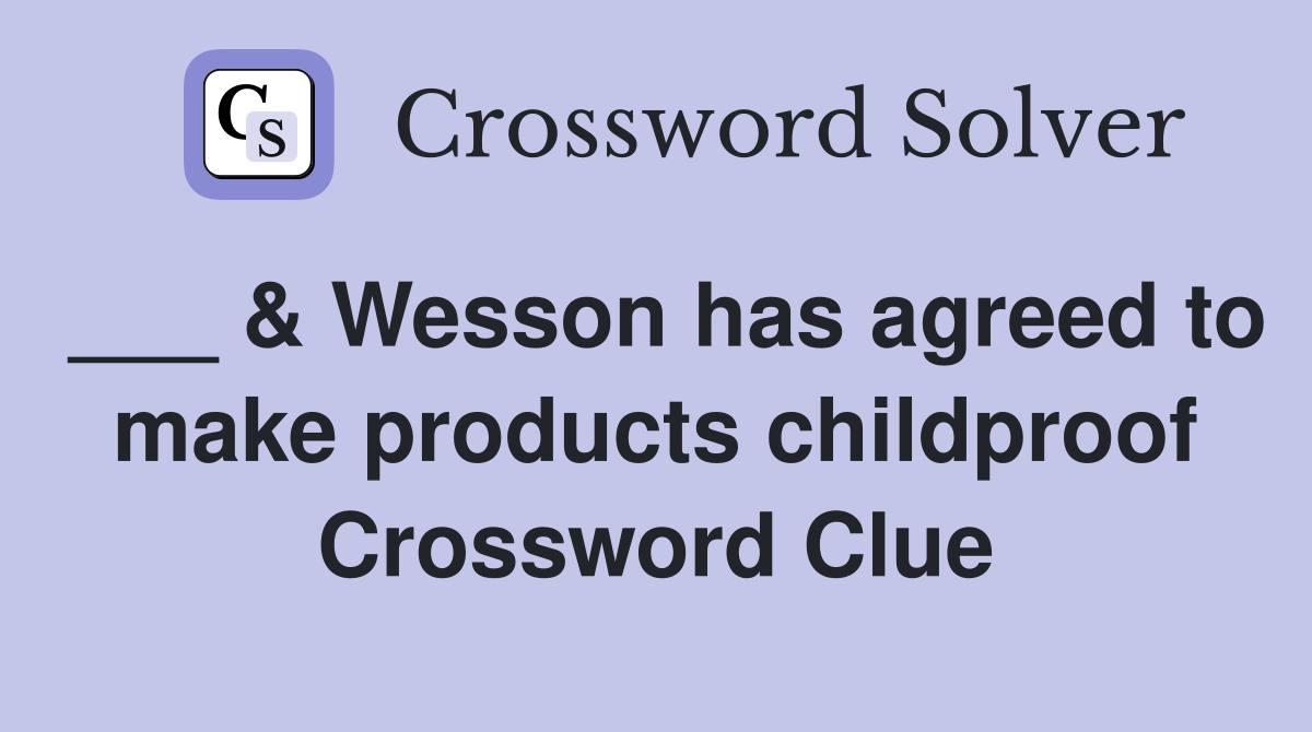 ___ & Wesson has agreed to make products childproof Crossword Clue