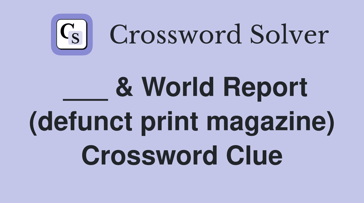 ___ & World Report (defunct print magazine) Crossword Clue