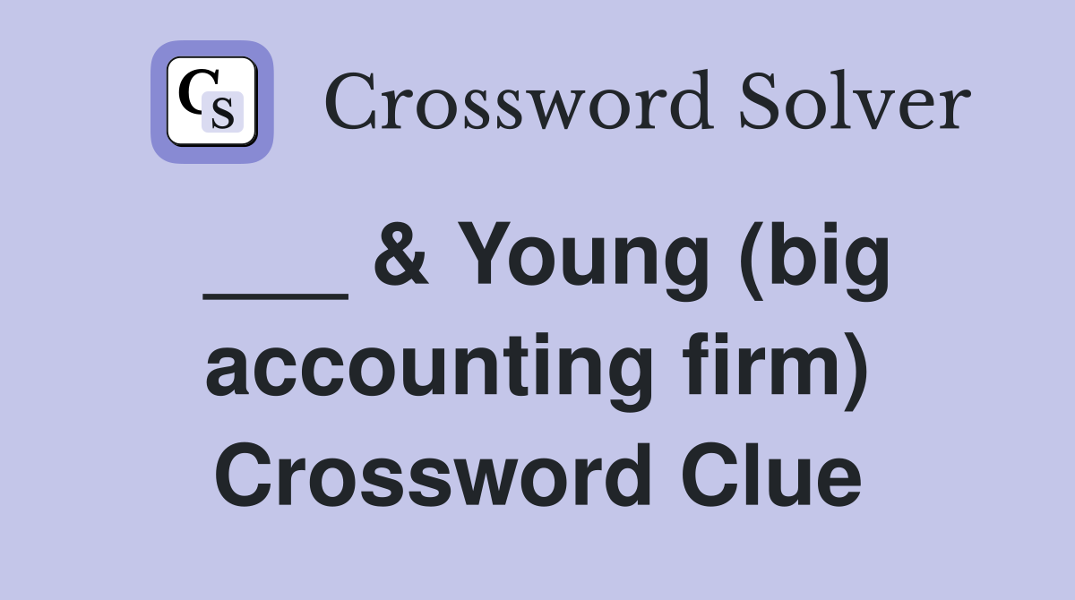 ___ & Young (big accounting firm) Crossword Clue