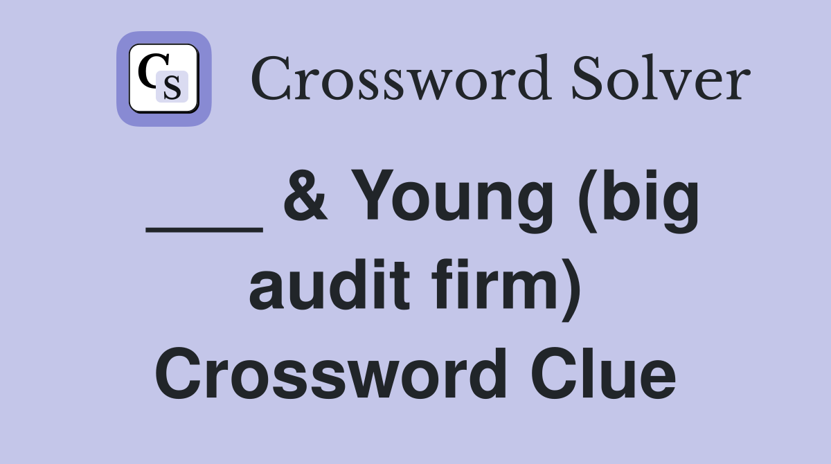 ___ & Young (big audit firm) Crossword Clue