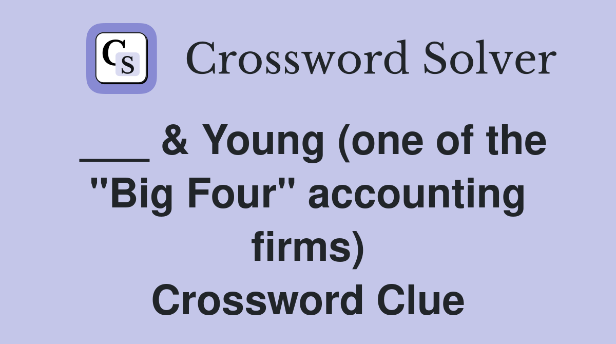 ___ & Young (one of the "Big Four" accounting firms) Crossword Clue