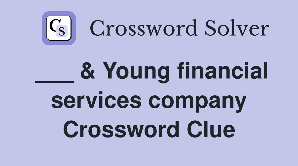 ___ & Young financial services company Crossword Clue