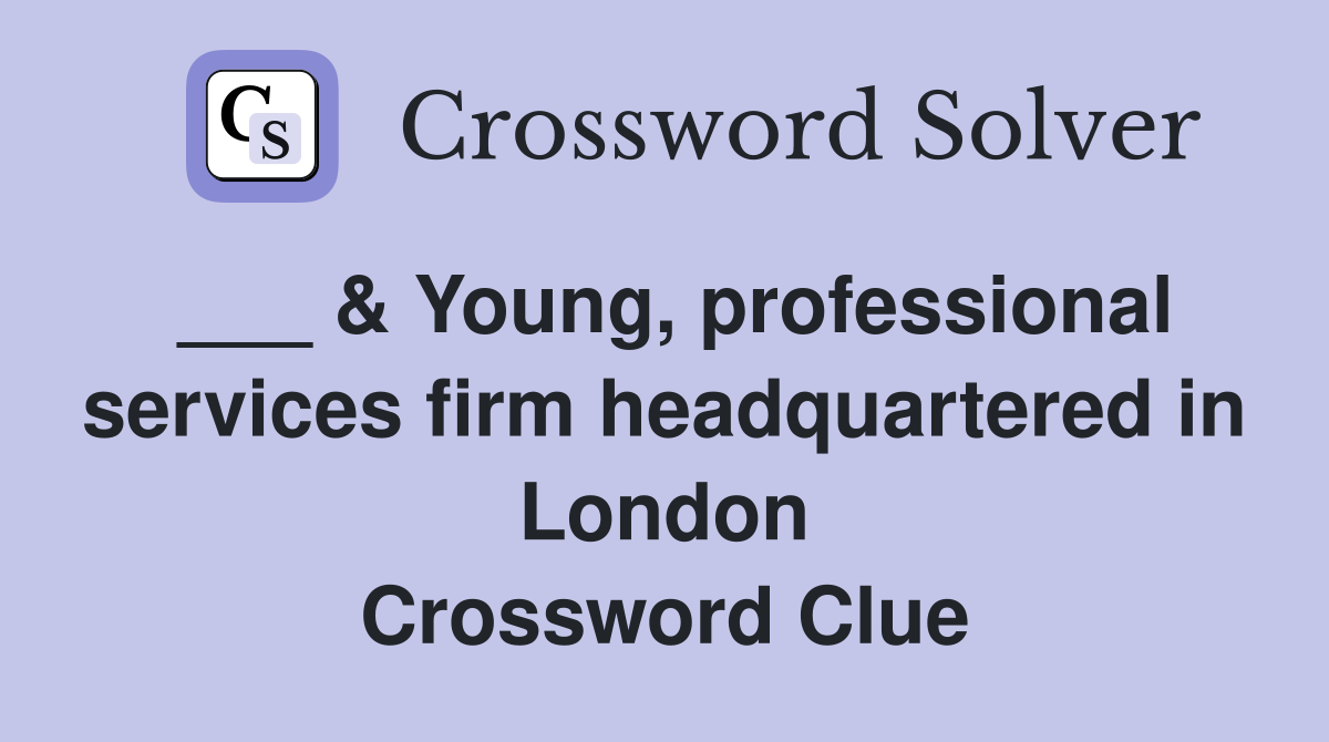 ___ & Young, professional services firm headquartered in London Crossword Clue