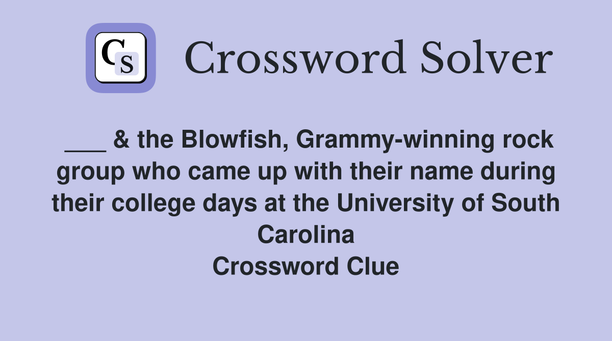 ___ & the Blowfish, Grammy-winning rock group who came up with their name during their college days at the University of South Carolina Crossword Clue