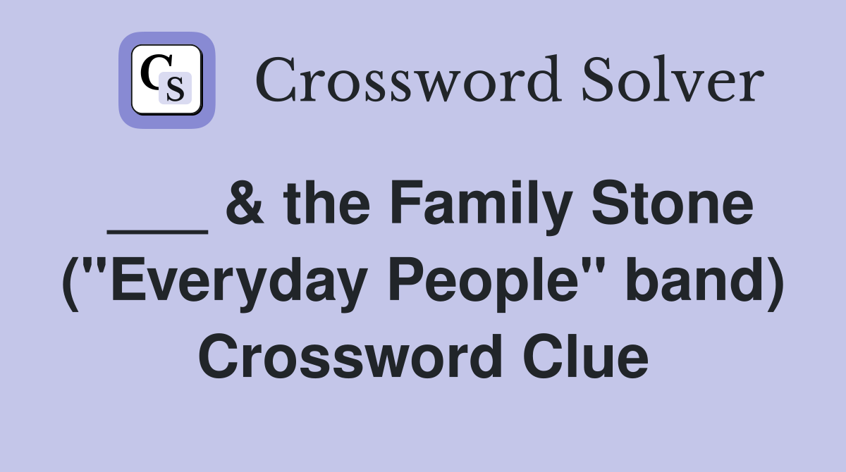 ___ & the Family Stone ("Everyday People" band) Crossword Clue