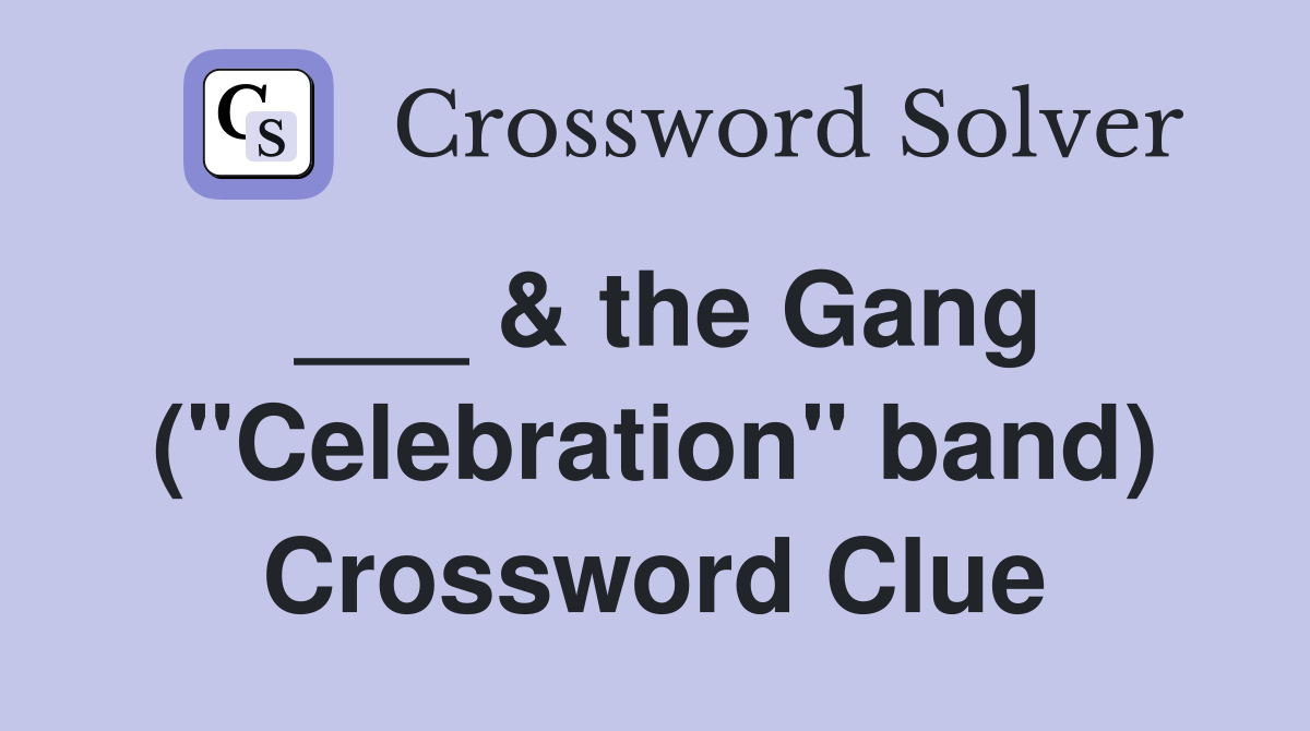 ___ & the Gang ("Celebration" band) Crossword Clue