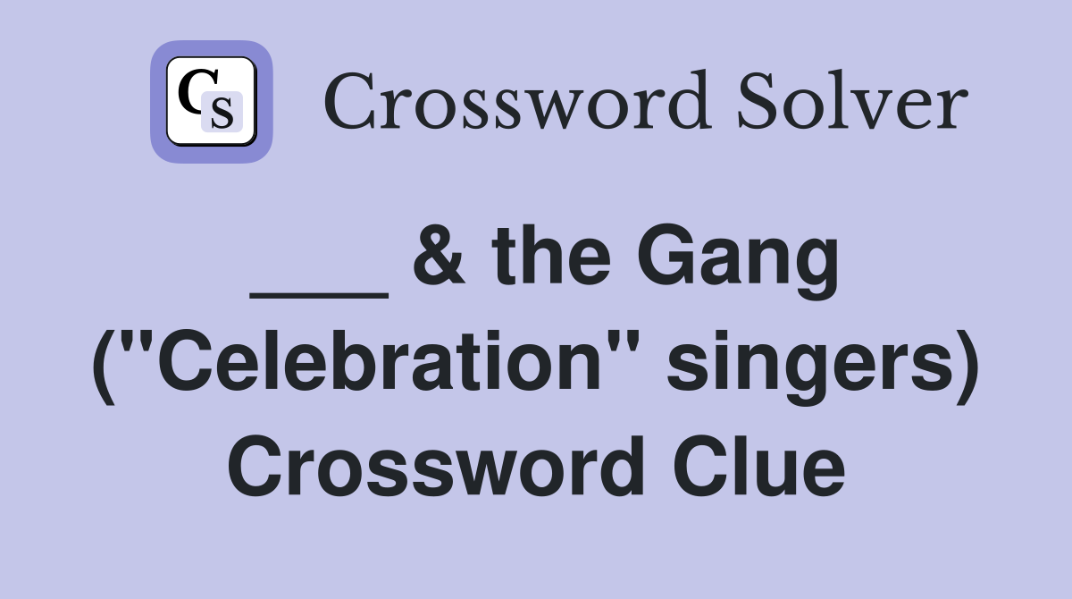 ___ & the Gang ("Celebration" singers) Crossword Clue