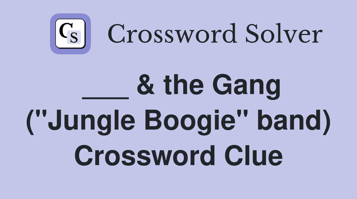 ___ & the Gang ("Jungle Boogie" band) Crossword Clue