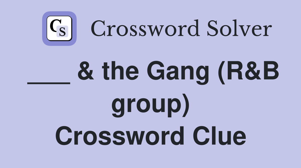___ & the Gang (R&B group) Crossword Clue