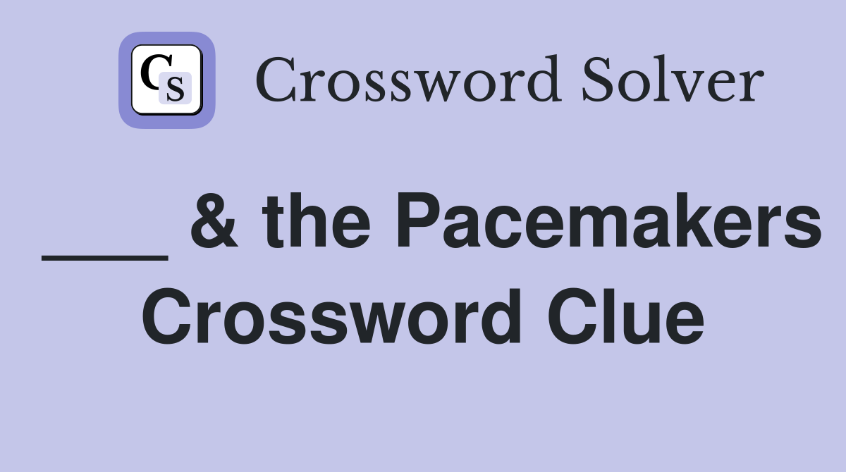 ___ & the Pacemakers Crossword Clue