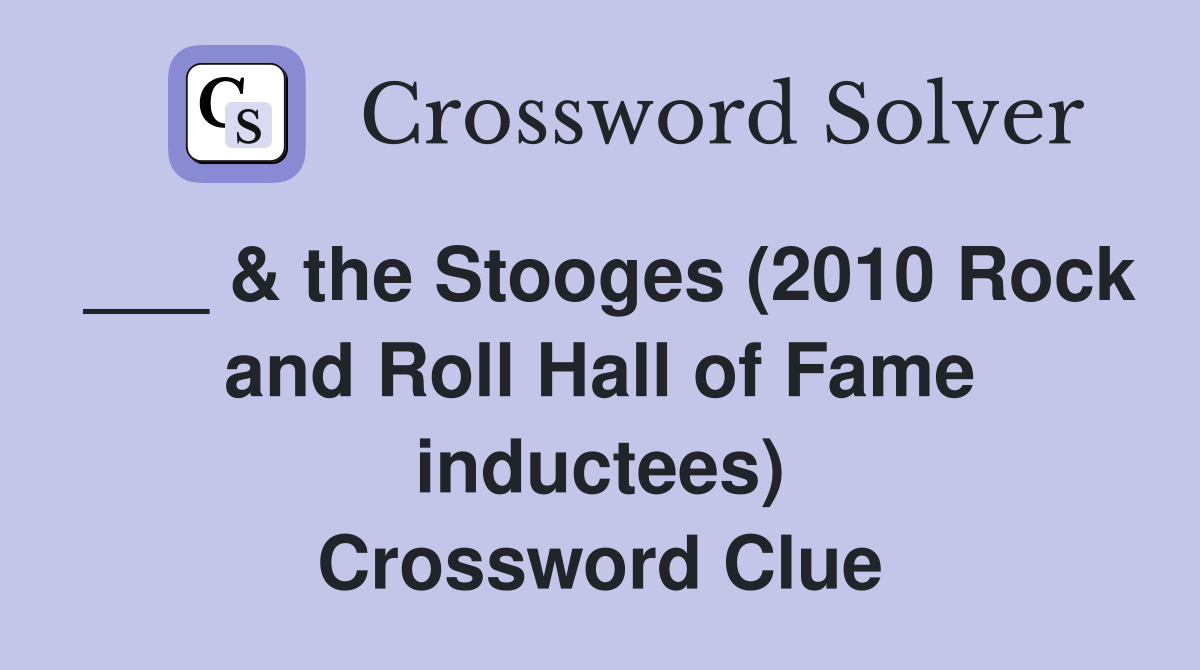 ___ & the Stooges (2010 Rock and Roll Hall of Fame inductees) Crossword Clue