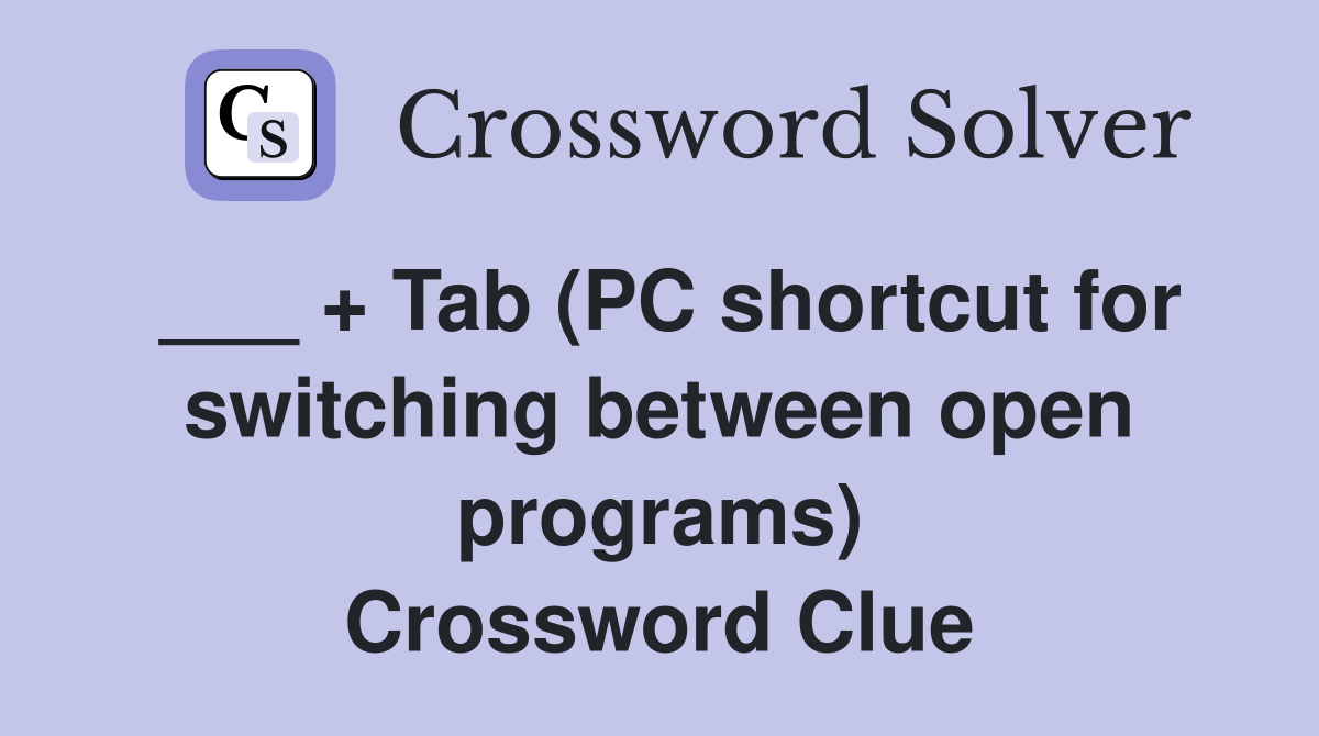___ + Tab (PC shortcut for switching between open programs) Crossword Clue
