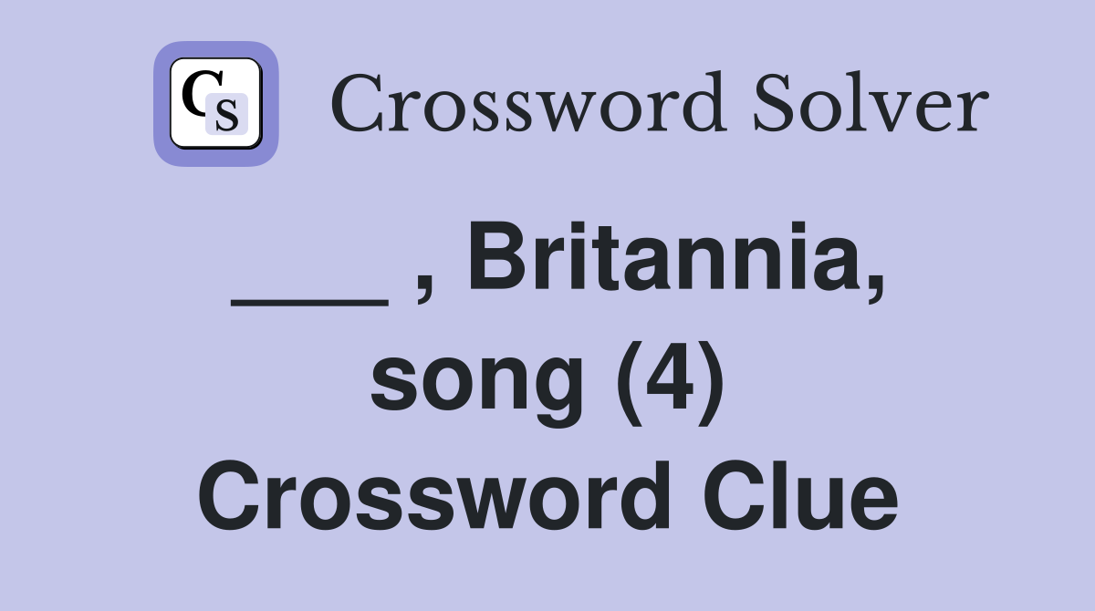 ___ , Britannia, song (4) Crossword Clue