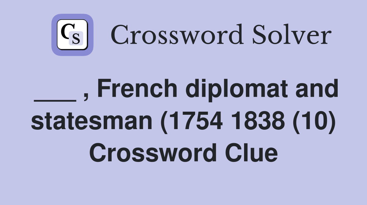 ___ , French diplomat and statesman (1754 1838 (10) Crossword Clue