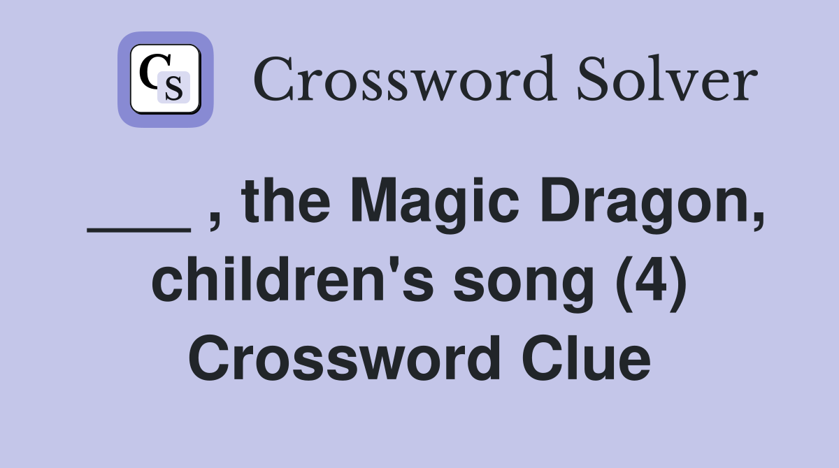 ___ , the Magic Dragon, children's song (4) Crossword Clue