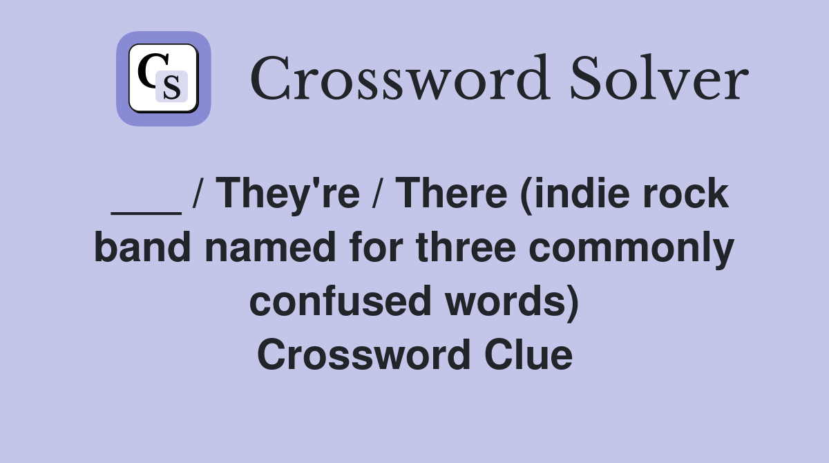 ___ / They're / There (indie rock band named for three commonly confused words) Crossword Clue