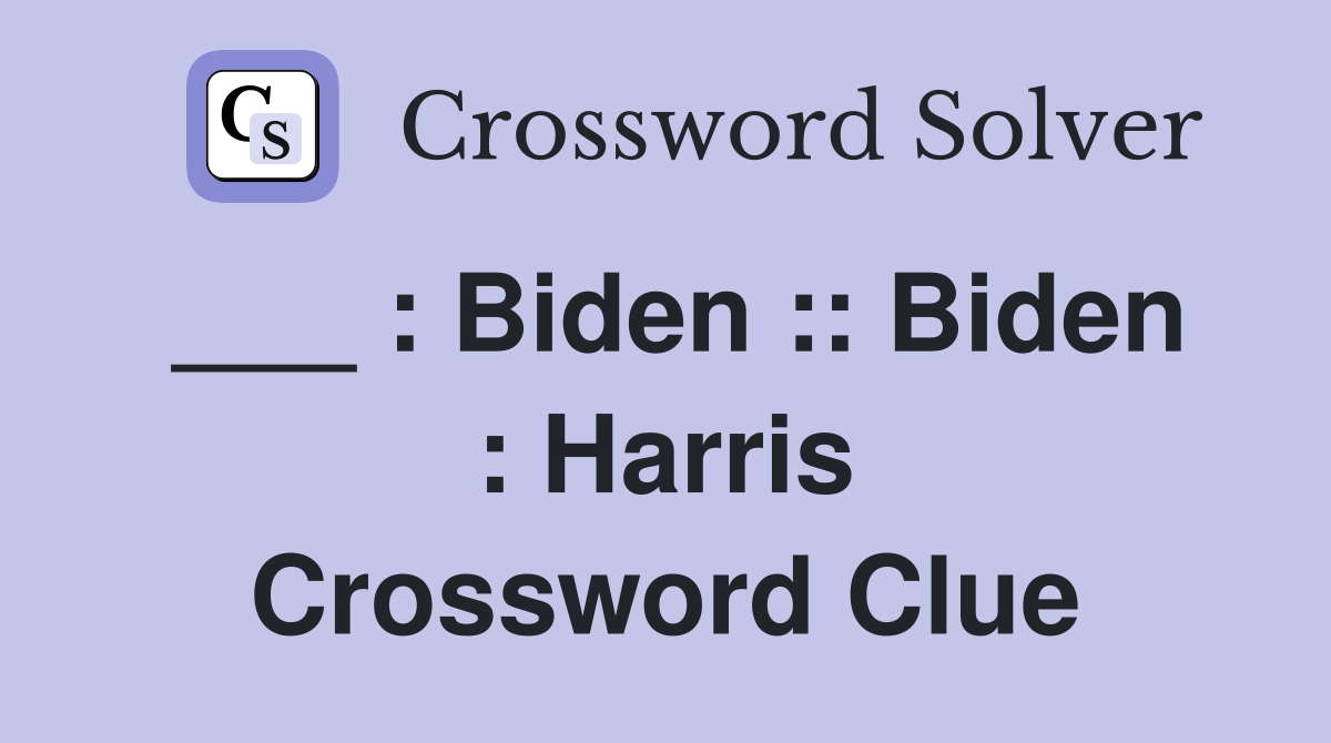 ___ : Biden :: Biden : Harris Crossword Clue