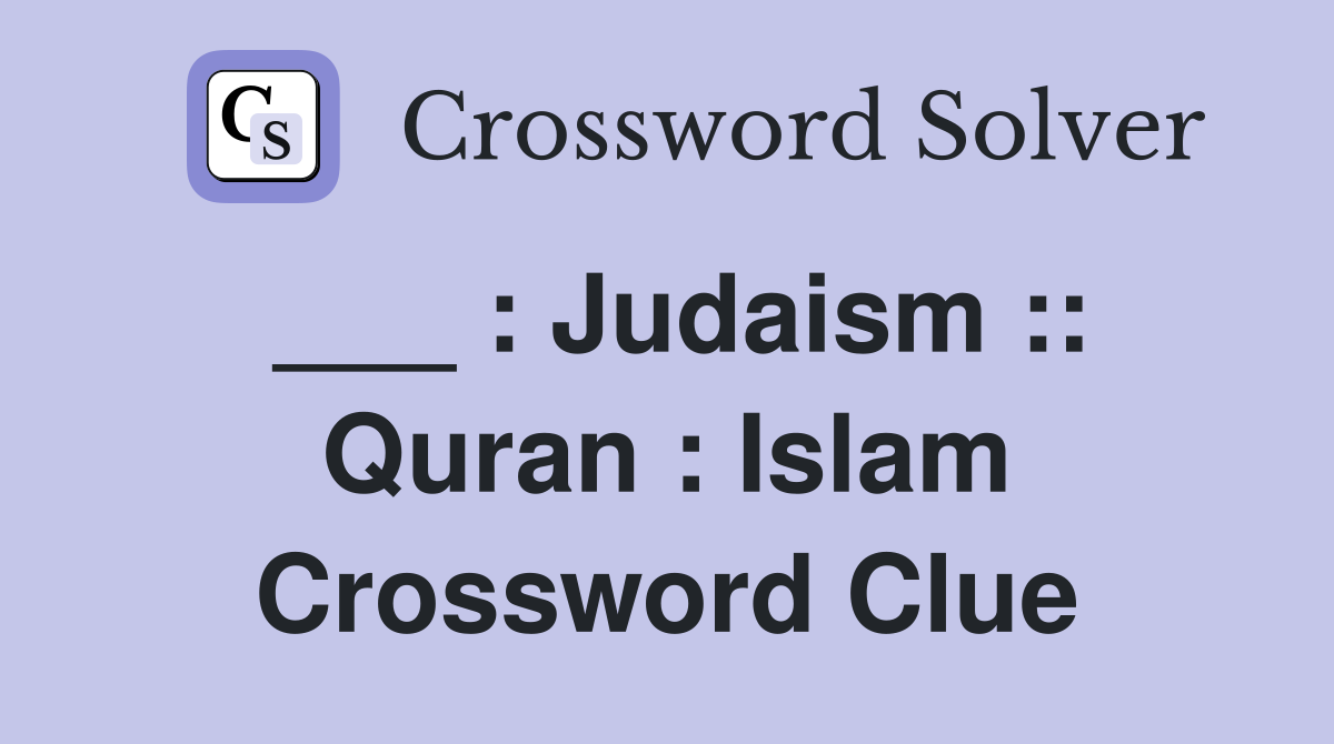 ___ : Judaism :: Quran : Islam Crossword Clue
