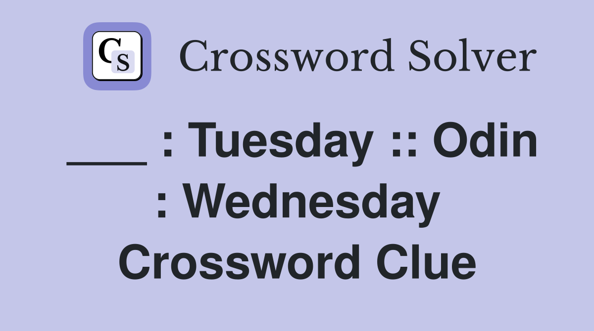 ___ : Tuesday :: Odin : Wednesday Crossword Clue