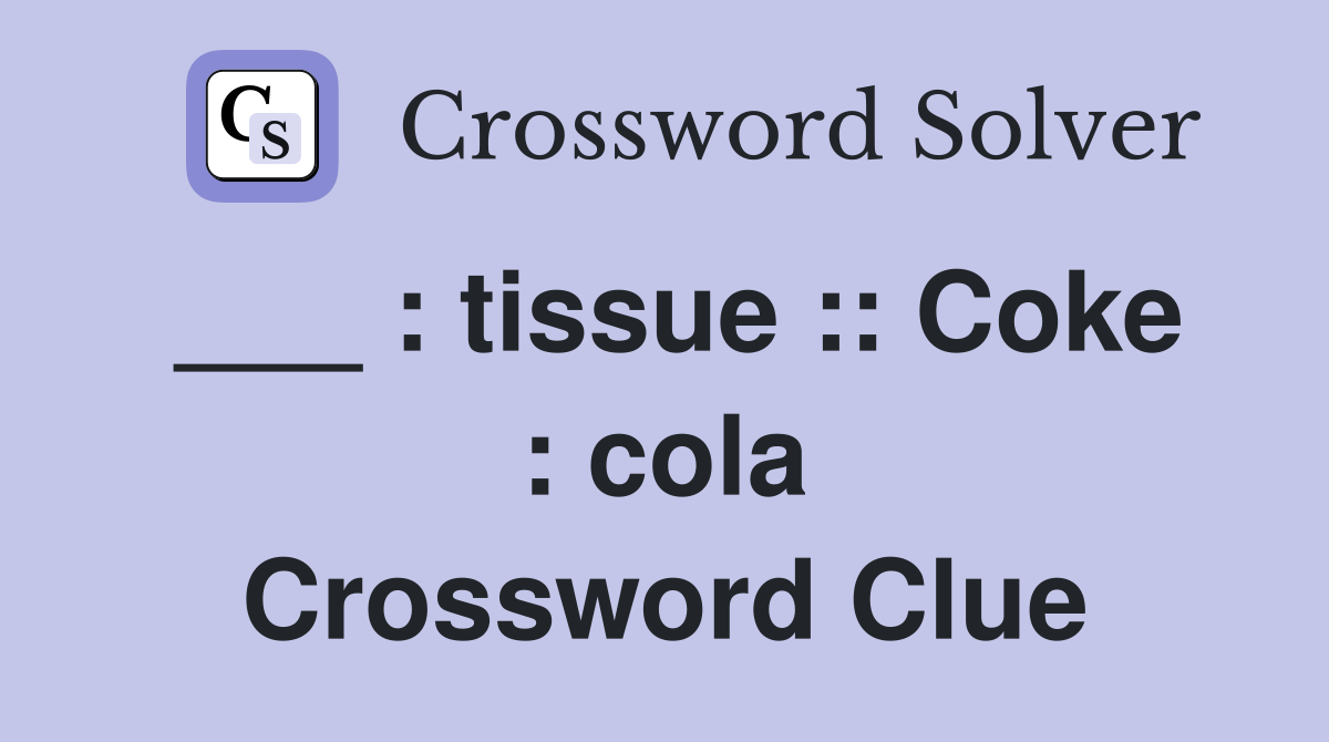 ___ : tissue :: Coke : cola Crossword Clue