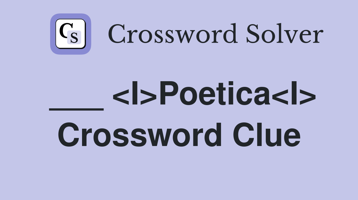 ___ <I>Poetica<I> Crossword Clue