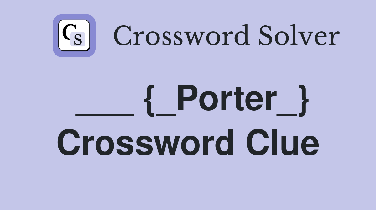 ___ {_Porter_} Crossword Clue