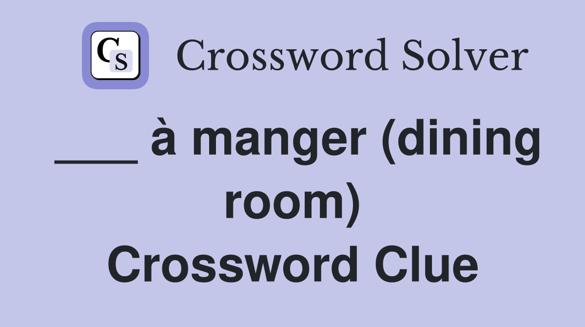 ___ à manger (dining room) Crossword Clue