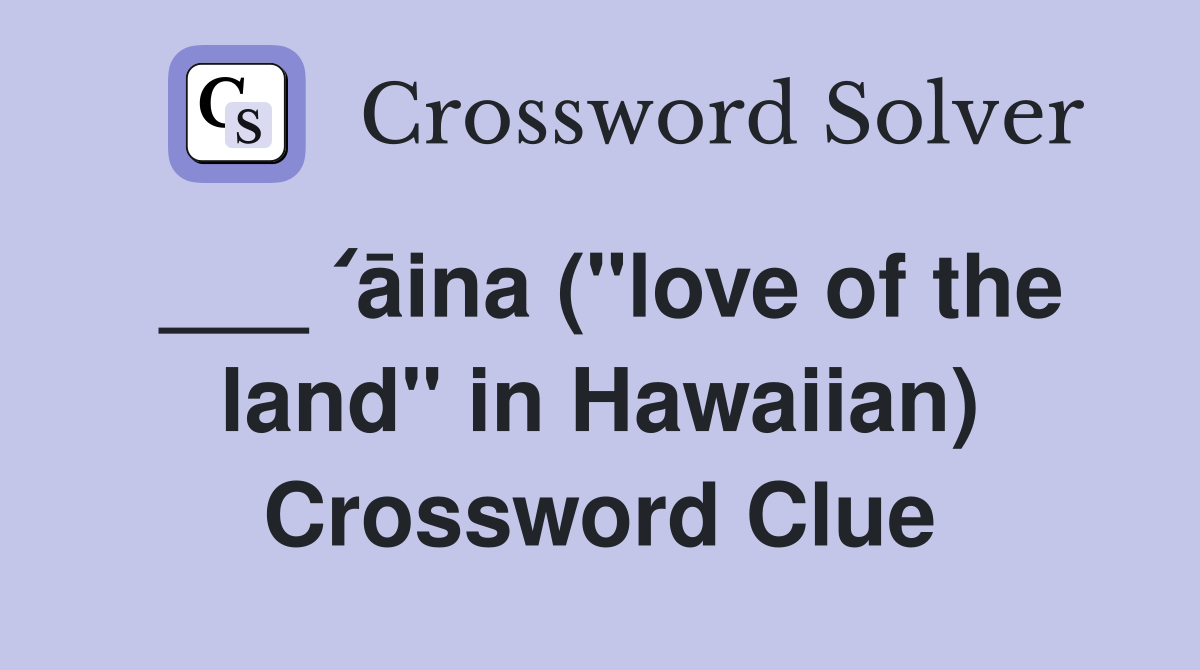 ___ ʻāina ("love of the land" in Hawaiian) Crossword Clue